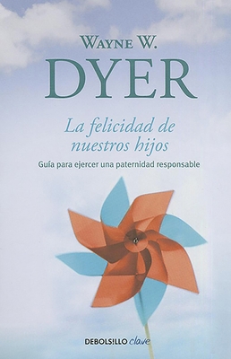 La Felicidad de Nuestros Hijos / What Do You Re... [Spanish] 6073117000 Book Cover