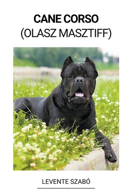 Cane Corso (Olasz Masztiff) [Hungarian] B0BP79G47F Book Cover