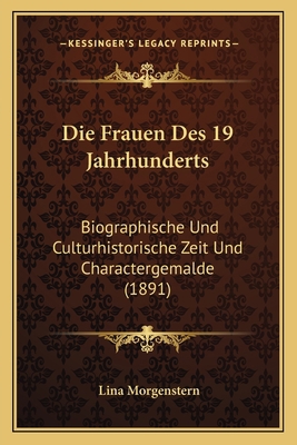 Die Frauen Des 19 Jahrhunderts: Biographische U... [German] 1168464641 Book Cover