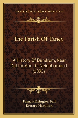 The Parish Of Taney: A History Of Dundrum, Near... 1165603527 Book Cover