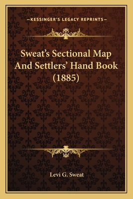 Sweat's Sectional Map And Settlers' Hand Book (... 1166921018 Book Cover