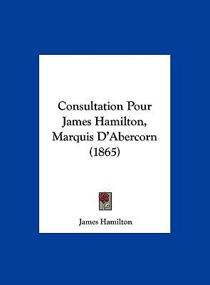 Consultation Pour James Hamilton, Marquis D'Abe... [French] 1162157119 Book Cover