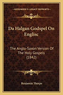 Da Halgan Godspel On Englisc: The Anglo-Saxon V... 1168086701 Book Cover