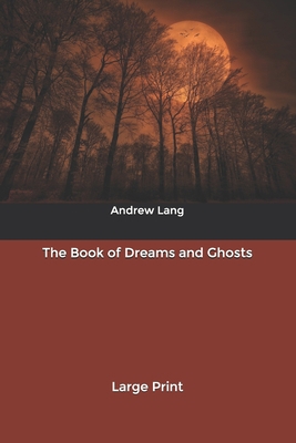 The Book of Dreams and Ghosts: Large Print B084F6J7CB Book Cover