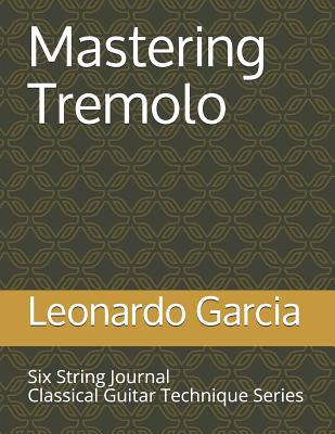 Mastering Tremolo: Six String Journal Classical... 1520837984 Book Cover