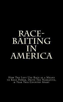 Race-Baiting in America: How The Left Use Race ... 1479147788 Book Cover