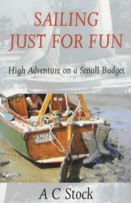Sailing Just for Fun: High Adventure on a Small... B0092J86PQ Book Cover