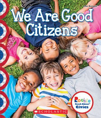 We Are Good Citizens (Rookie Read-About Civics) 0531137716 Book Cover