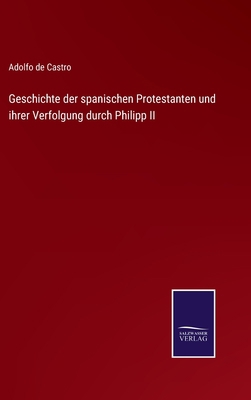 Geschichte der spanischen Protestanten und ihre... [German] 3752549971 Book Cover