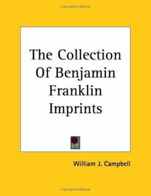 The Collection Of Benjamin Franklin Imprints 1417957913 Book Cover