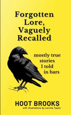 Paperback Forgotten Lore, Vaguely Recalled : Mostly True Stories I Told in Bars Book