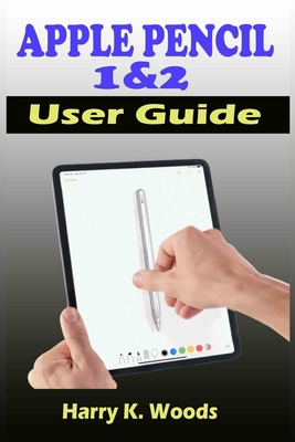 Apple Pencil 1 and 2 User Guide: A Quick, Easy,... B08WP7H56F Book Cover