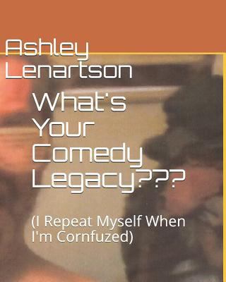 What's Your Comedy Legacy: (I Repeat Myself Whe... 1799124231 Book Cover