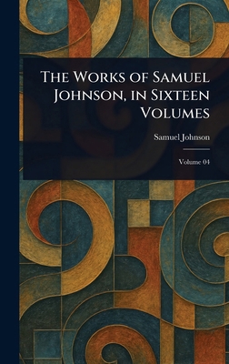 The Works of Samuel Johnson, in Sixteen Volumes 1022938363 Book Cover