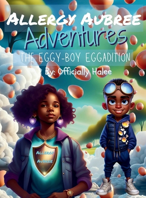 Allergy Aubree Adventures: The Eggy-Boy Eggadition B0DHB7G315 Book Cover
