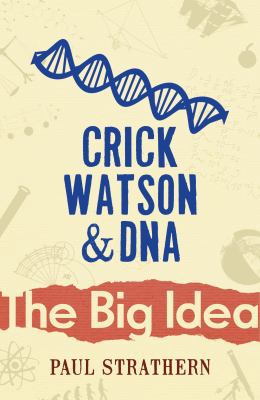 Crick, Watson And DNA (Big Idea) 0099237423 Book Cover