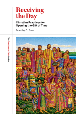 Receiving the Day: Christian Practices for Open... 1506454755 Book Cover