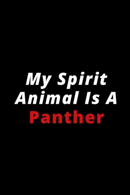 My Spirit Animal Is A Panther: 6x9 120 lined pages for animal lovers