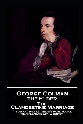 George Colman - The Clandestine Marriage: 'I vo... 1787806499 Book Cover