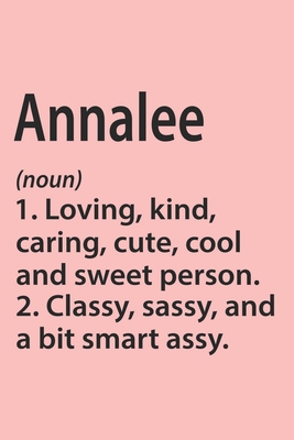 Annalee Definition Personalized Name Funny Notebook Gift , Girl Names, Personalized Annalee Name Gift Idea Notebook: Lined Notebook / Journal Gift, ... Annalee, Gift Idea for Annalee, Cute, Funny,