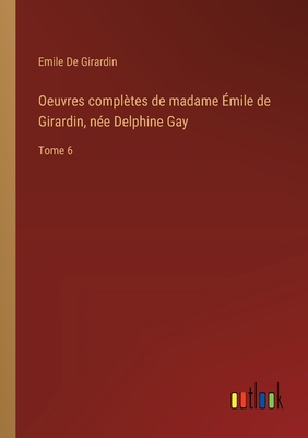 Oeuvres complètes de madame Émile de Girardin, ... [French] 3385001781 Book Cover