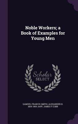 Noble Workers; a Book of Examples for Young Men 1356114253 Book Cover