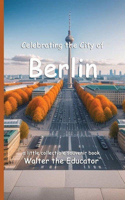 Celebrating the City of Berlin B0D9CM3Q7H Book Cover