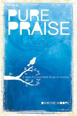 Pure Praise: A Heart-Focused Bible Study on Wor... 0764437488 Book Cover