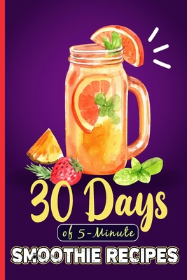 5-Minute Healthy Smoothie Recipes: 30 Days of 5... B0CG9X29S1 Book Cover