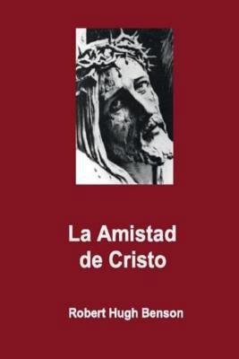 La Amistad de Cristo [Spanish] 1500473804 Book Cover