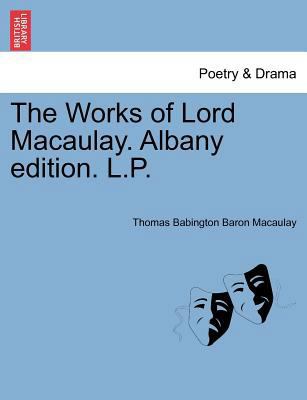 The Works of Lord Macaulay. Albany edition. L.P. 1241161593 Book Cover