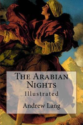 The Arabian Nights: Illustrated 1523749741 Book Cover