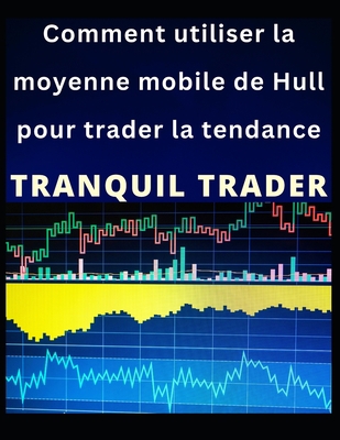 Comment utiliser la moyenne mobile de Hull pour... [French] B0BGNHF6KD Book Cover