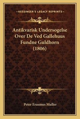 Antikvarisk Undersogelse Over De Ved Gallehuus ... [Danish] 1167487869 Book Cover