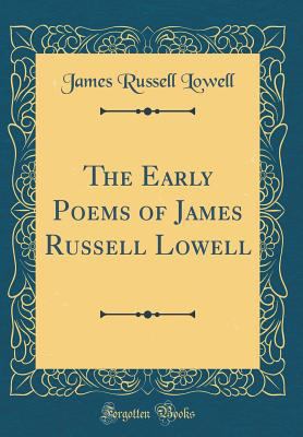 The Early Poems of James Russell Lowell (Classi... 1528266374 Book Cover