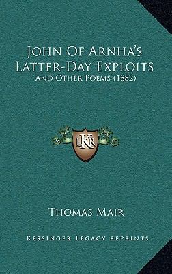 John Of Arnha's Latter-Day Exploits: And Other ... 1164961802 Book Cover