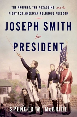 Joseph Smith for President: The Prophet, the As... 0190909412 Book Cover