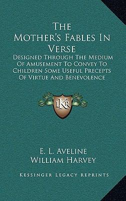 The Mother's Fables in Verse: Designed Through ... 1163839434 Book Cover