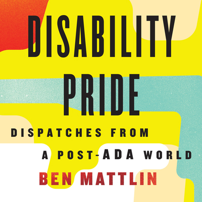 Disability Pride: Dispatches from a Post-ADA World 166662442X Book Cover