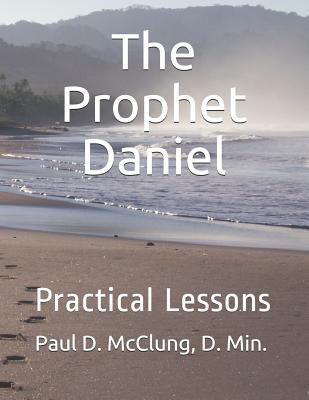 The Prophet Daniel: Practical Lesson 1727880072 Book Cover