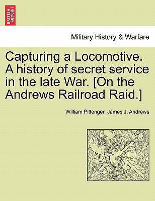 Capturing a Locomotive. a History of Secret Ser... 1241466734 Book Cover