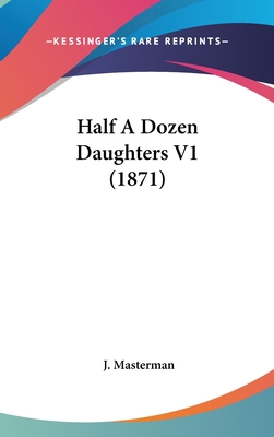 Half a Dozen Daughters V1 (1871) 1436971551 Book Cover