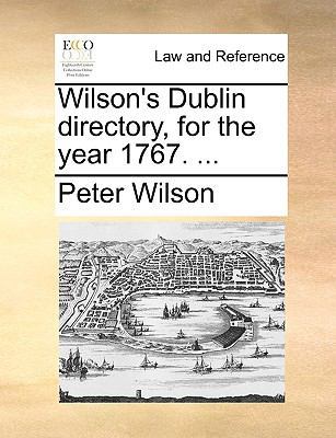Wilson's Dublin Directory, for the Year 1767. ... 1170469906 Book Cover