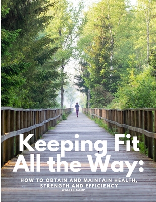 Keeping Fit All the Way: How to Obtain and Main... 1805479121 Book Cover