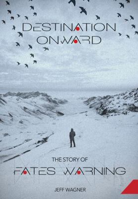 Paperback Destination Onward - The Story of Fates Warning by Jeff Wagner (book) Book