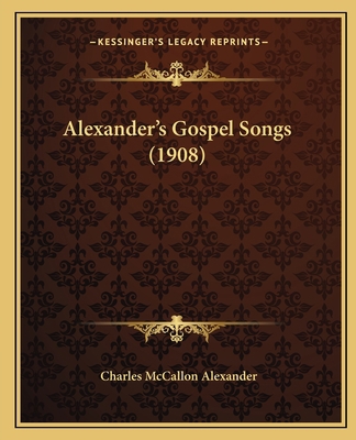 Alexander's Gospel Songs (1908) 1164562533 Book Cover