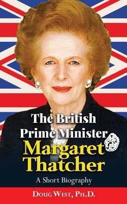 The British Prime Minister Margaret Thatcher: A... 1546493565 Book Cover