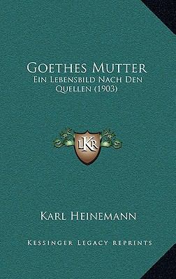 Goethes Mutter: Ein Lebensbild Nach Den Quellen... [German] 1167923618 Book Cover