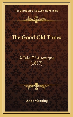 The Good Old Times: A Tale of Auvergne (1857) 116521265X Book Cover