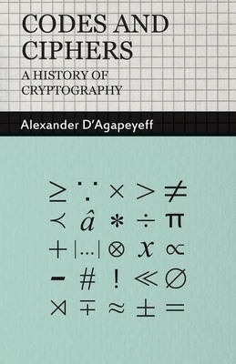 Codes and Ciphers - A History of Cryptography 1406798584 Book Cover